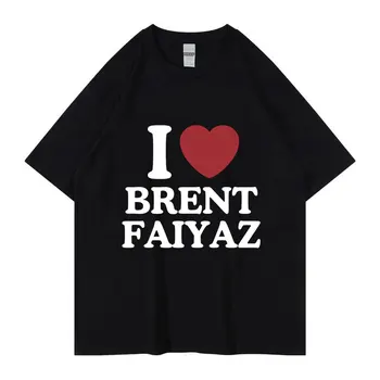 Я люблю графическую футболку с принтом Брента Файяза, Летние Мужские Повседневные хлопковые футболки Оверсайз, Унисекс, Модная футболка в стиле хип-хоп, Уличная одежда